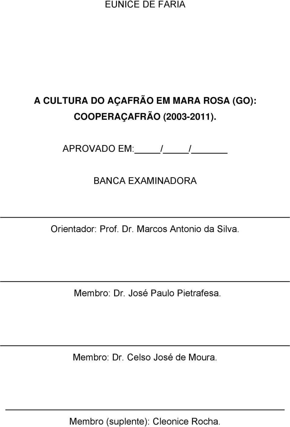 APROVADO EM: / / BANCA EXAMINADORA Orientador: Prof. Dr.