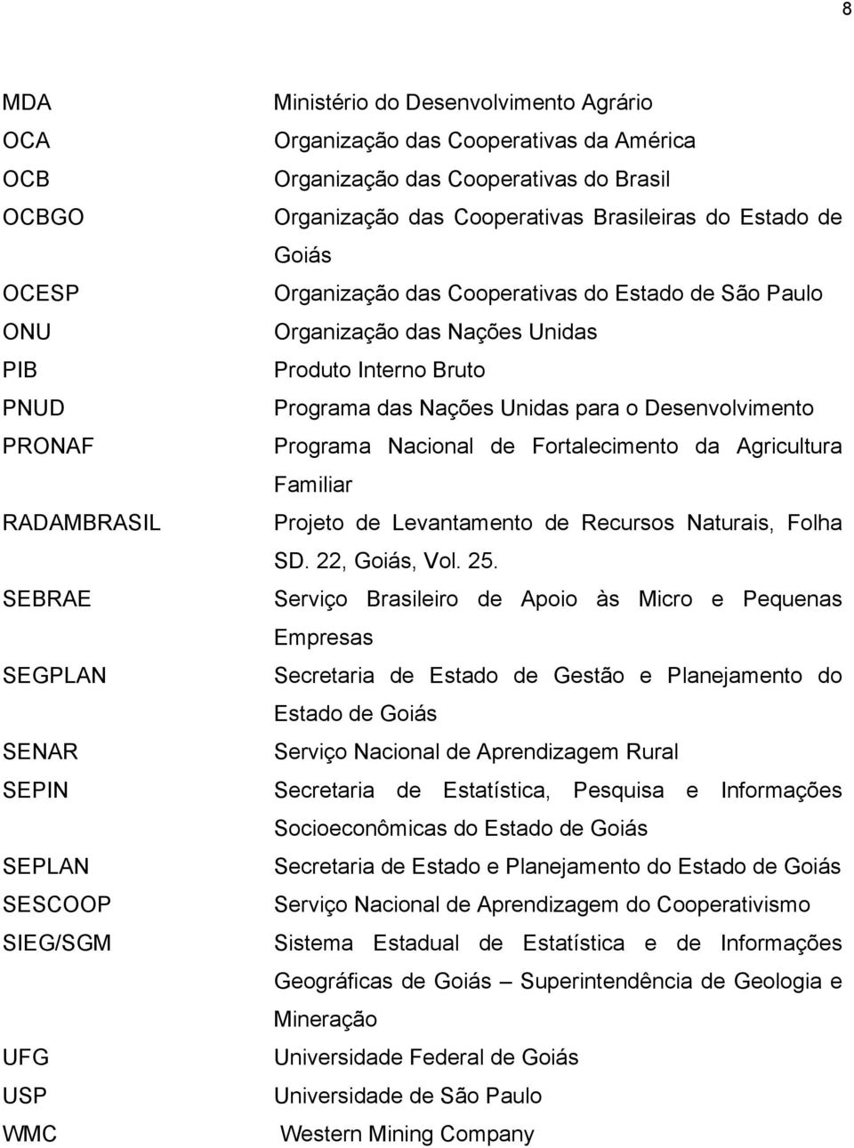 Bruto Programa das Nações Unidas para o Desenvolvimento Programa Nacional de Fortalecimento da Agricultura Familiar Projeto de Levantamento de Recursos Naturais, Folha SD. 22, Goiás, Vol. 25.