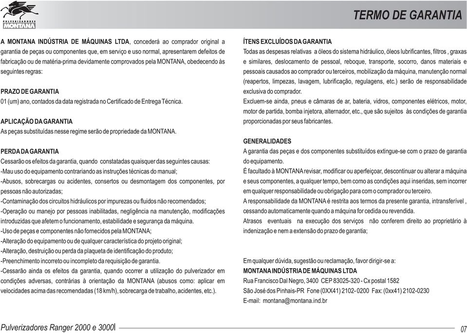 APLICAÇÃO DA GARANTIA As peças substituídas nesse regime serão de propriedade da MONTANA.