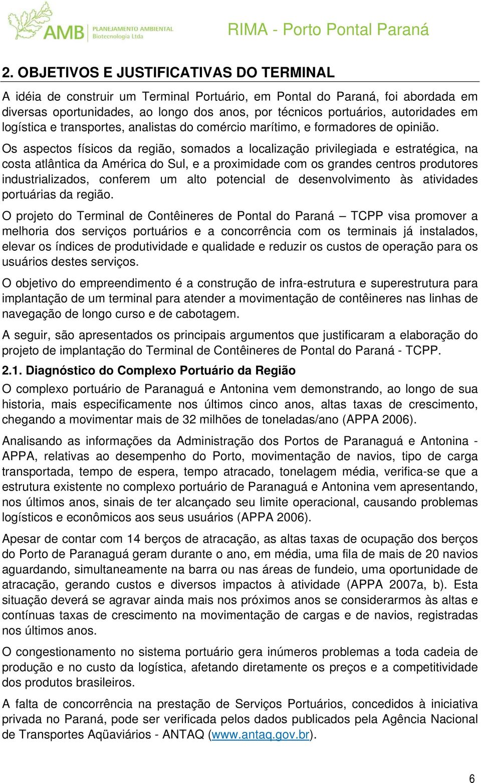 Os aspectos físicos da região, somados a localização privilegiada e estratégica, na costa atlântica da América do Sul, e a proximidade com os grandes centros produtores industrializados, conferem um