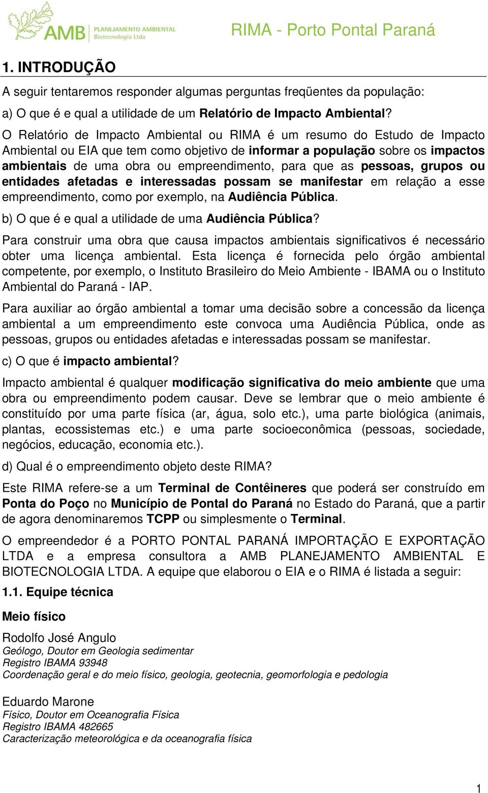 para que as pessoas, grupos ou entidades afetadas e interessadas possam se manifestar em relação a esse empreendimento, como por exemplo, na Audiência Pública.