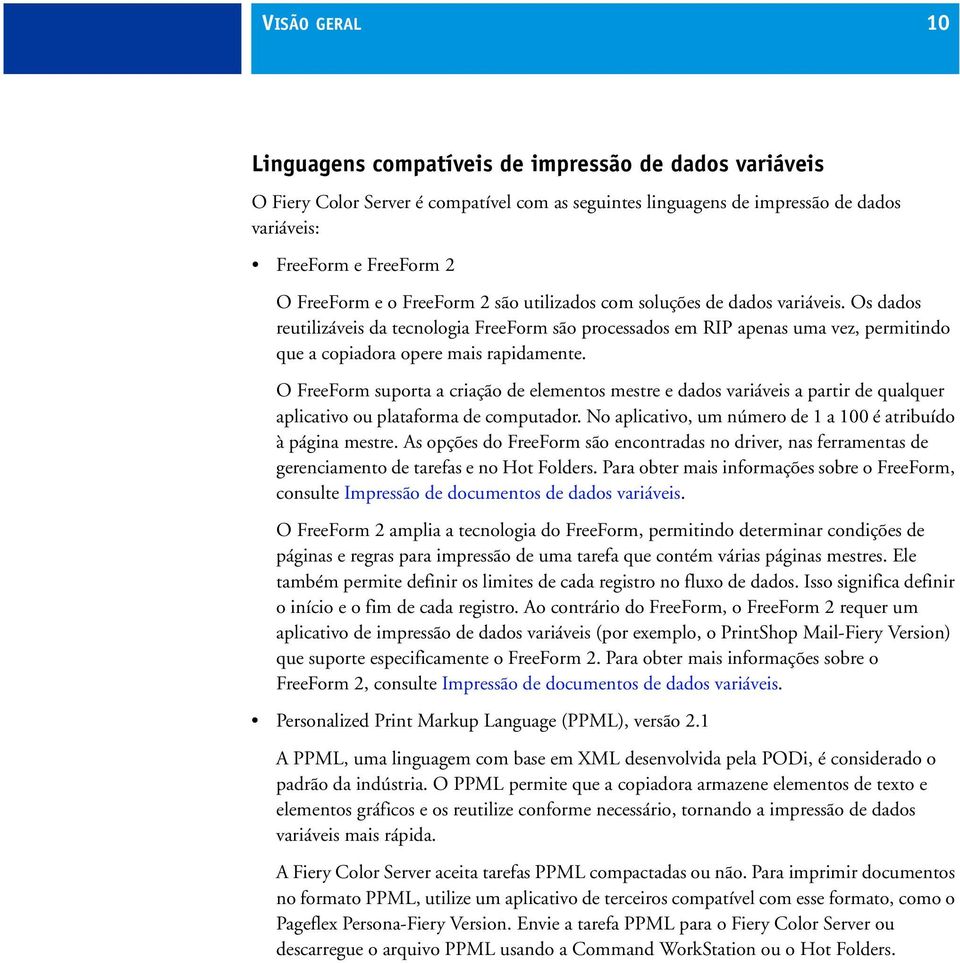 O FreeForm suporta a criação de elementos mestre e dados variáveis a partir de qualquer aplicativo ou plataforma de computador. No aplicativo, um número de 1 a 100 é atribuído à página mestre.