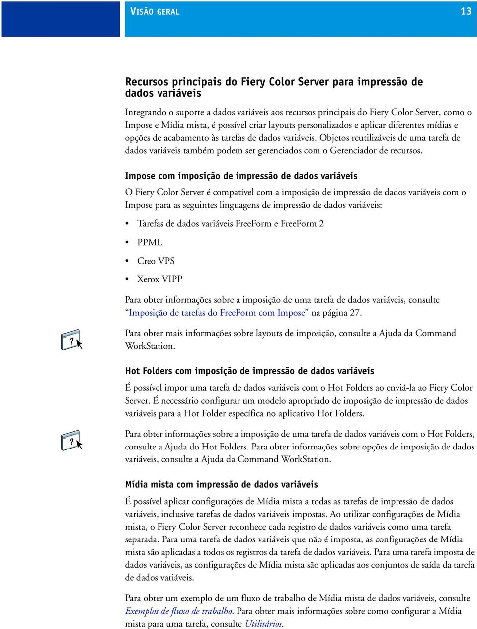 Objetos reutilizáveis de uma tarefa de dados variáveis também podem ser gerenciados com o Gerenciador de recursos.