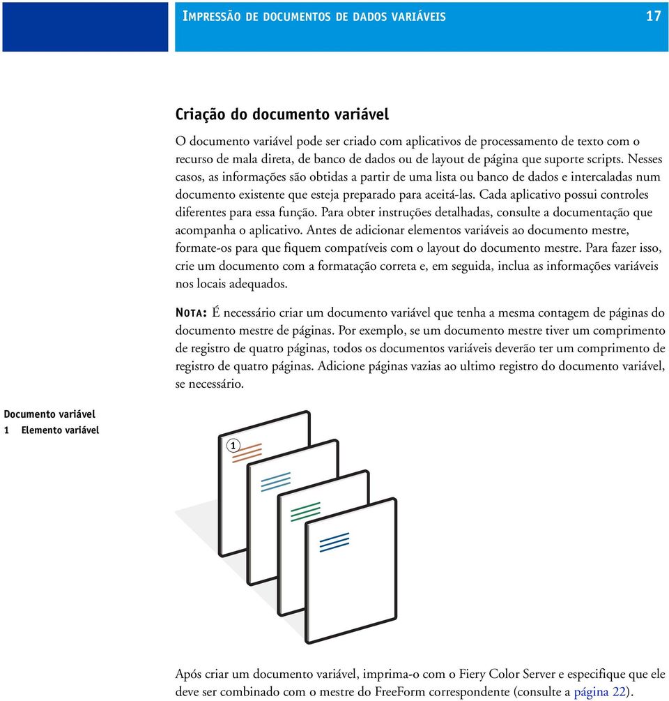 Nesses casos, as informações são obtidas a partir de uma lista ou banco de dados e intercaladas num documento existente que esteja preparado para aceitá-las.