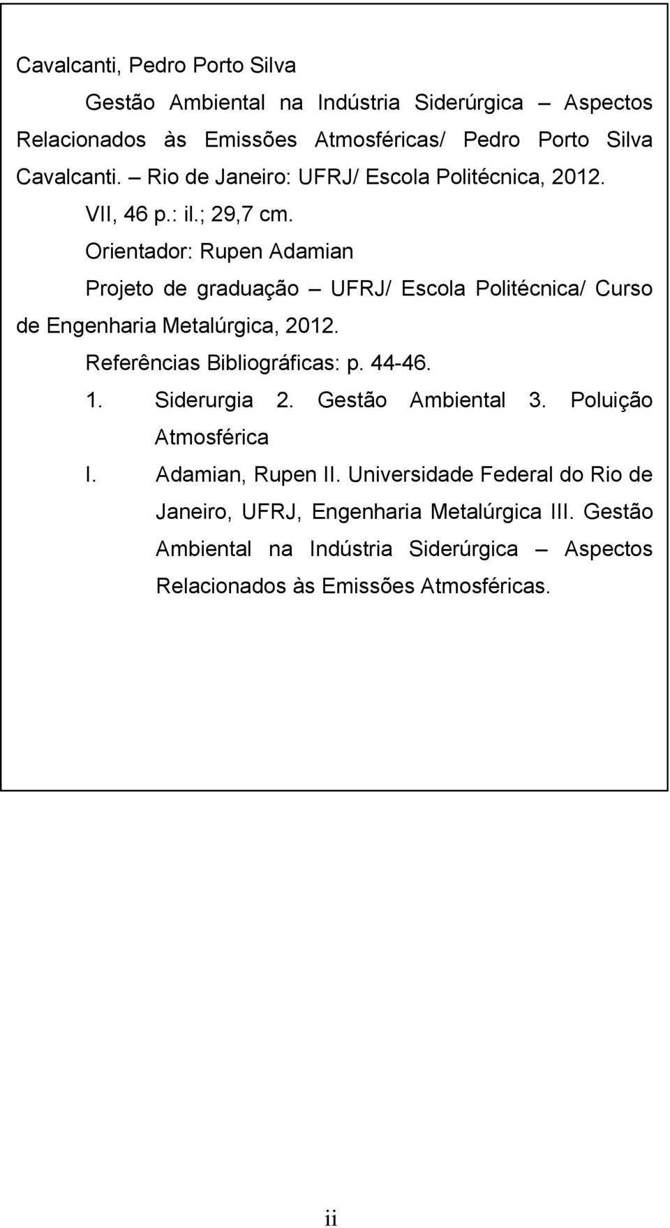 Orientador: Rupen Adamian Projeto de graduação UFRJ/ Escola Politécnica/ Curso de Engenharia Metalúrgica, 2012. Referências Bibliográficas: p. 44-46. 1.