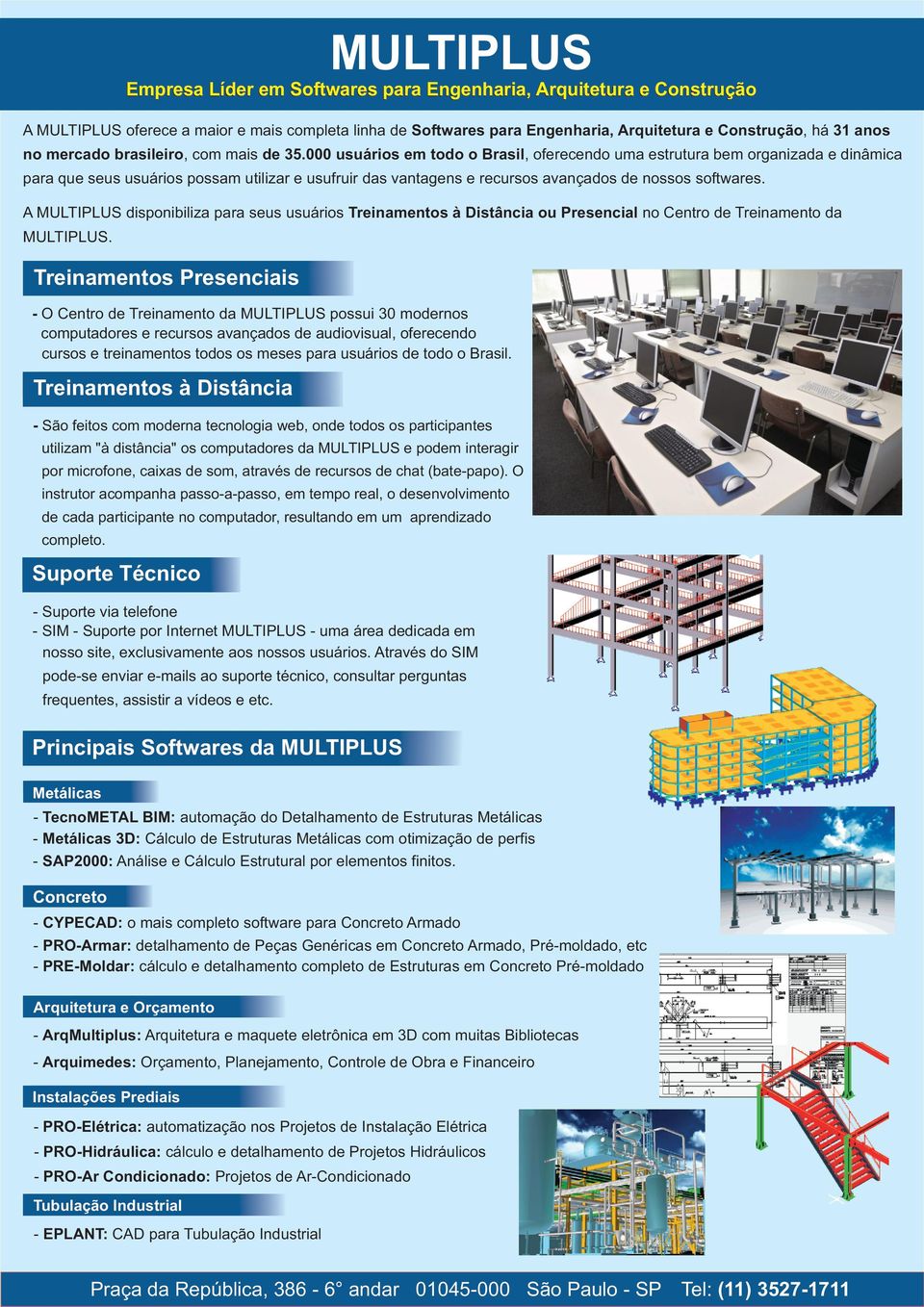 000 usuários em todo o Brasil, oferecendo uma estrutura bem organizada e dinâmica para que seus usuários possam utilizar e usufruir das vantagens e recursos avançados de nossos softwares.