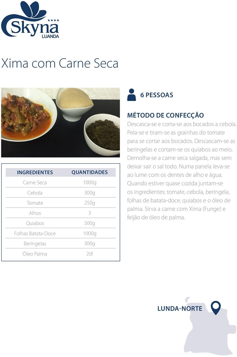 Demolha-se a carne seca salgada, mas sem deixar sair o sal todo. Numa panela leva-se ao lume com os dentes de alho e água.