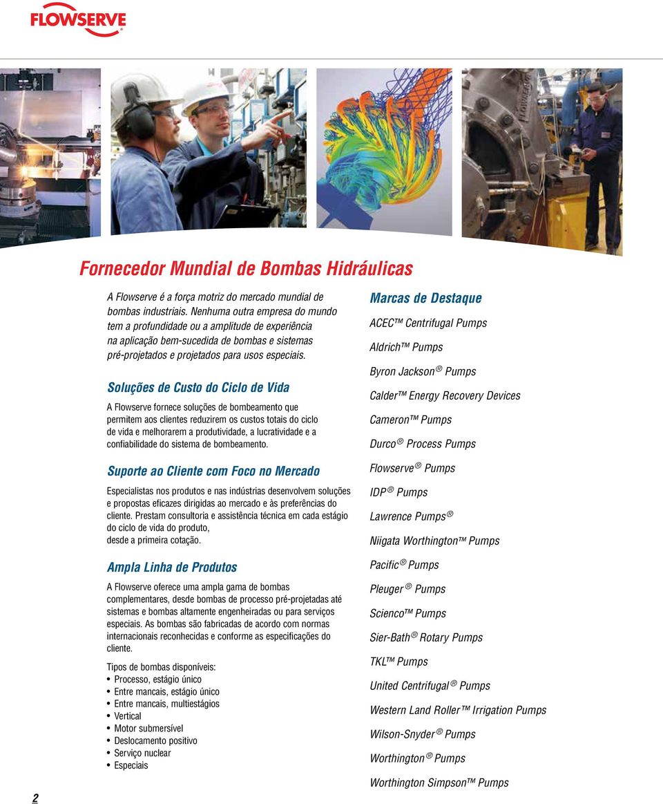 Soluções de Custo do Ciclo de Vida A Flowserve fornece soluções de bombeamento que permitem aos clientes reduzirem os custos totais do ciclo de vida e melhorarem a produtividade, a lucratividade e a