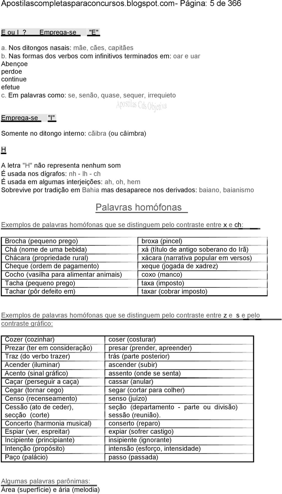 Em palavras como: se, senão, quase, sequer, irrequieto Emprega-se "I" Somente no ditongo interno: cãibra (ou câimbra) H A letra "H" não representa nenhum som É usada nos dígrafos: nh - lh - ch É