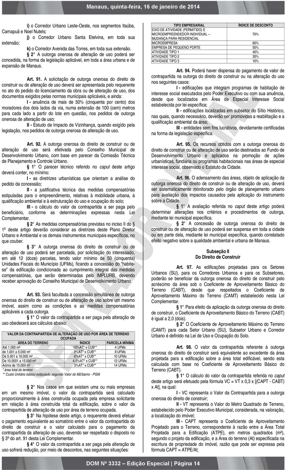 A solicitação de outorga onerosa do direito de construir ou de alteração de uso deverá ser apresentada pelo requerente no ato do pedido do licenciamento da obra ou de alteração de uso, dos documentos