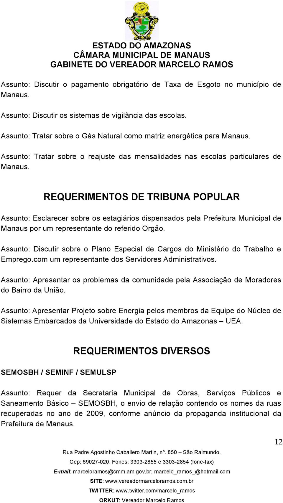 REQUERIMENTOS DE TRIBUNA POPULAR Assunto: Esclarecer sobre os estagiários dispensados pela Prefeitura Municipal de Manaus por um representante do referido Orgão.