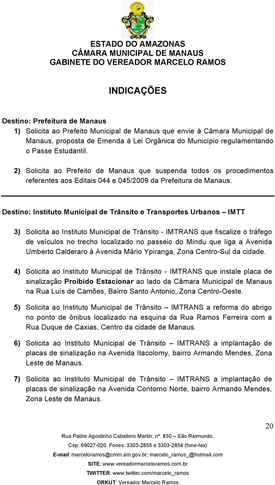 Destino: Instituto Municipal de Trânsito e Transportes Urbanos IMTT 3) Solicita ao Instituto Municipal de Trânsito - IMTRANS que fiscalize o tráfego de veículos no trecho localizado no passeio do