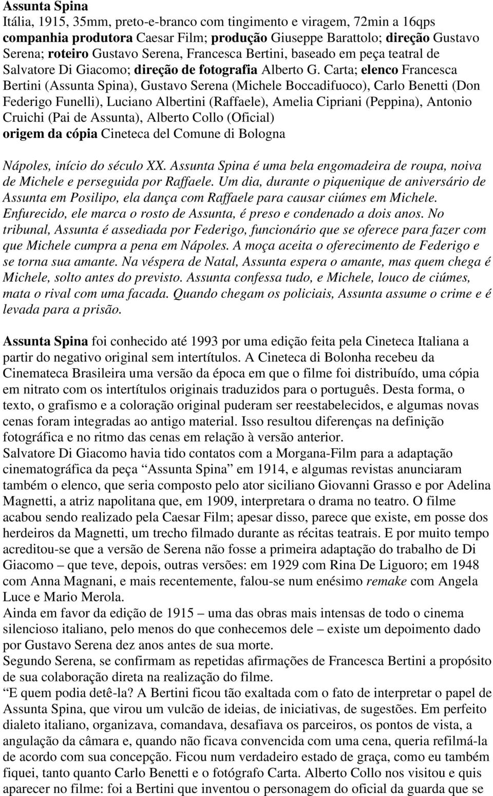 Carta; elenco Francesca Bertini (Assunta Spina), Gustavo Serena (Michele Boccadifuoco), Carlo Benetti (Don Federigo Funelli), Luciano Albertini (Raffaele), Amelia Cipriani (Peppina), Antonio Cruichi