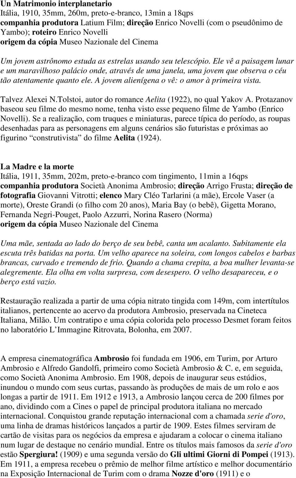 A jovem alienígena o vê: o amor à primeira vista. Talvez Alexei N.Tolstoi, autor do romance Aelita (1922), no qual Yakov A.