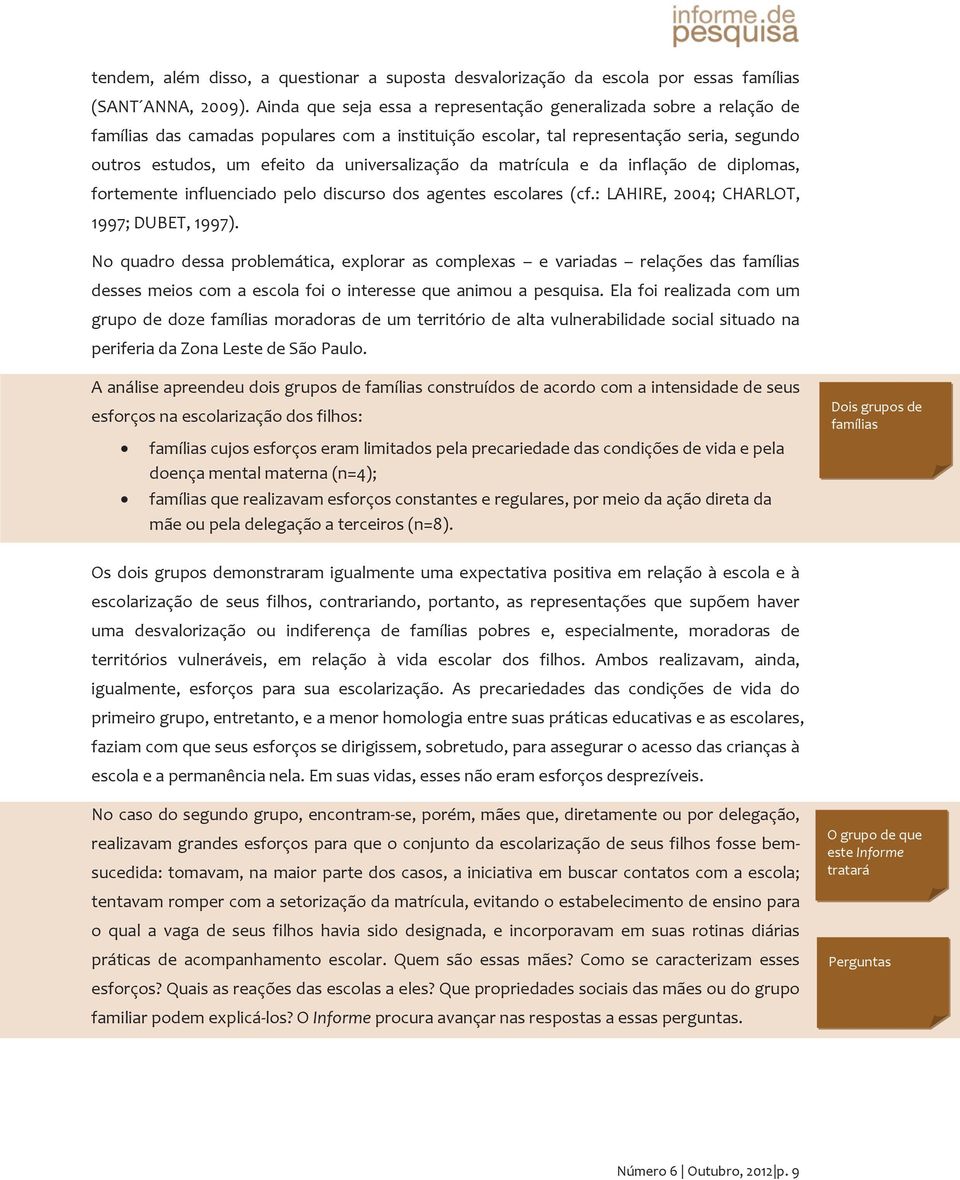 universalização da matrícula e da inflação de diplomas, fortemente influenciado pelo discurso dos agentes escolares (cf.: LAHIRE, 2004; CHARLOT, 1997; DUBET, 1997).