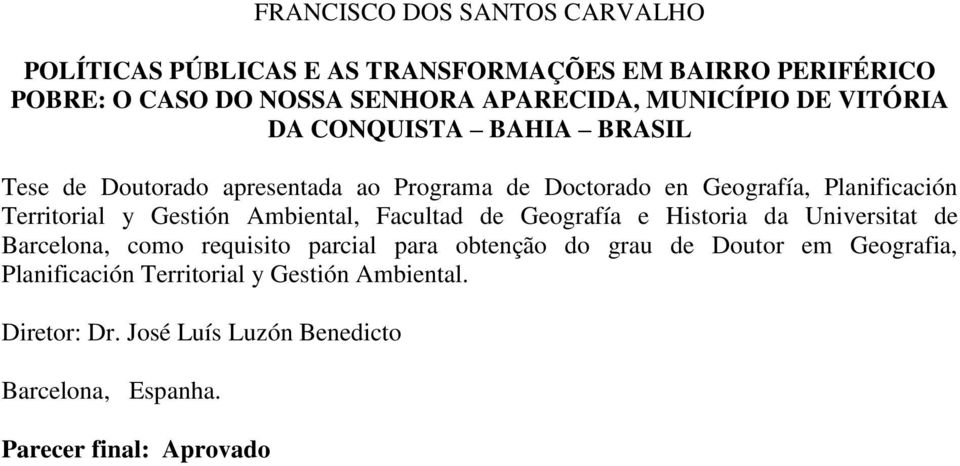 Territorial y Gestión Ambiental, Facultad de Geografía e Historia da Universitat de Barcelona, como requisito parcial para obtenção do grau