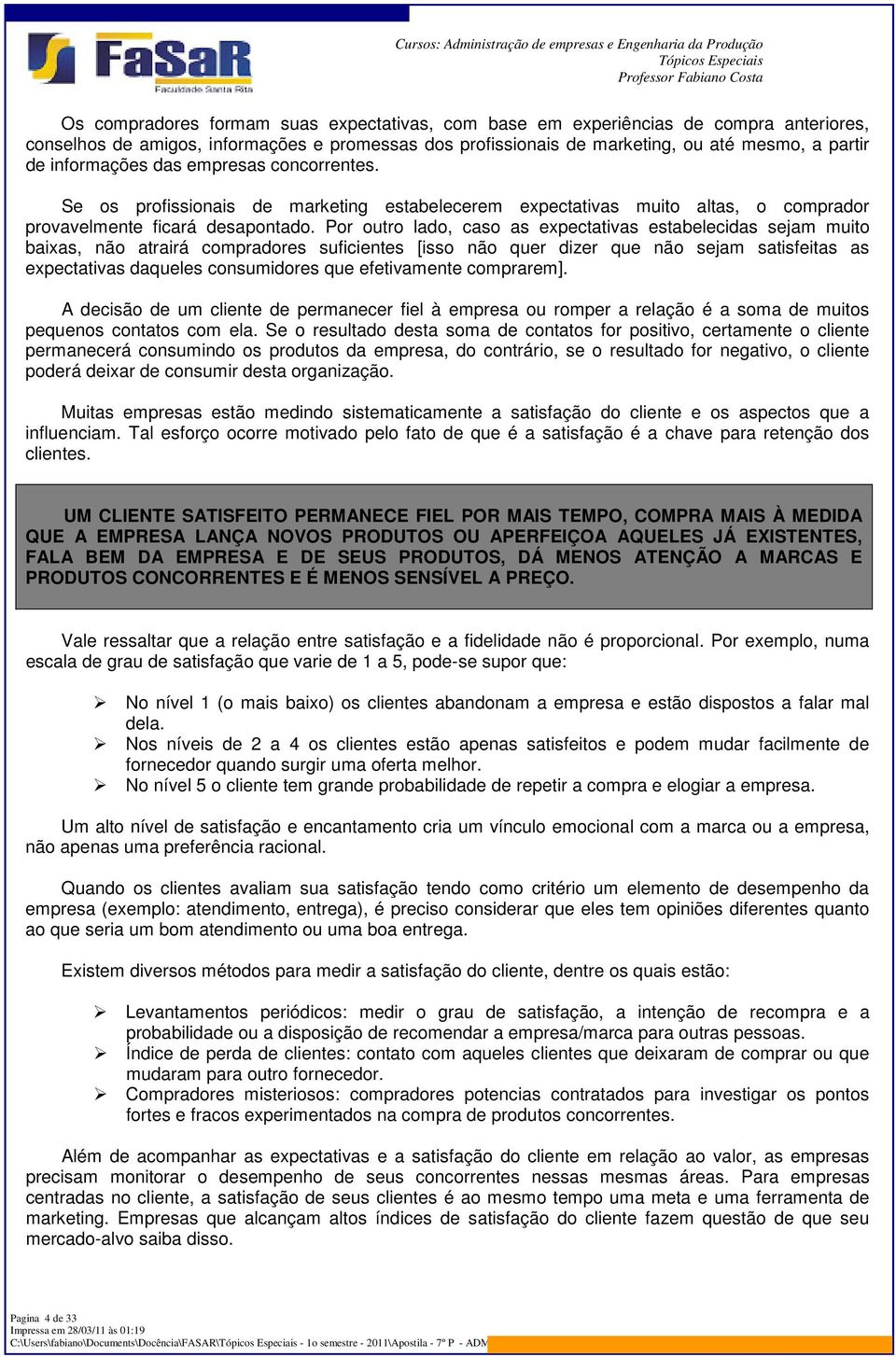 Por outro lado, caso as expectativas estabelecidas sejam muito baixas, não atrairá compradores suficientes [isso não quer dizer que não sejam satisfeitas as expectativas daqueles consumidores que