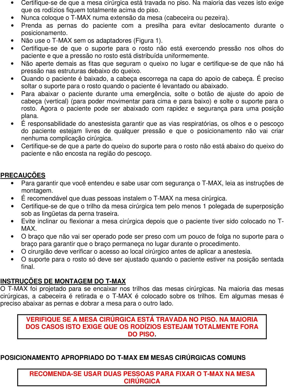 Não use o T-MAX sem os adaptadores (Figura 1). Certifique-se de que o suporte para o rosto não está exercendo pressão nos olhos do paciente e que a pressão no rosto está distribuída uniformemente.