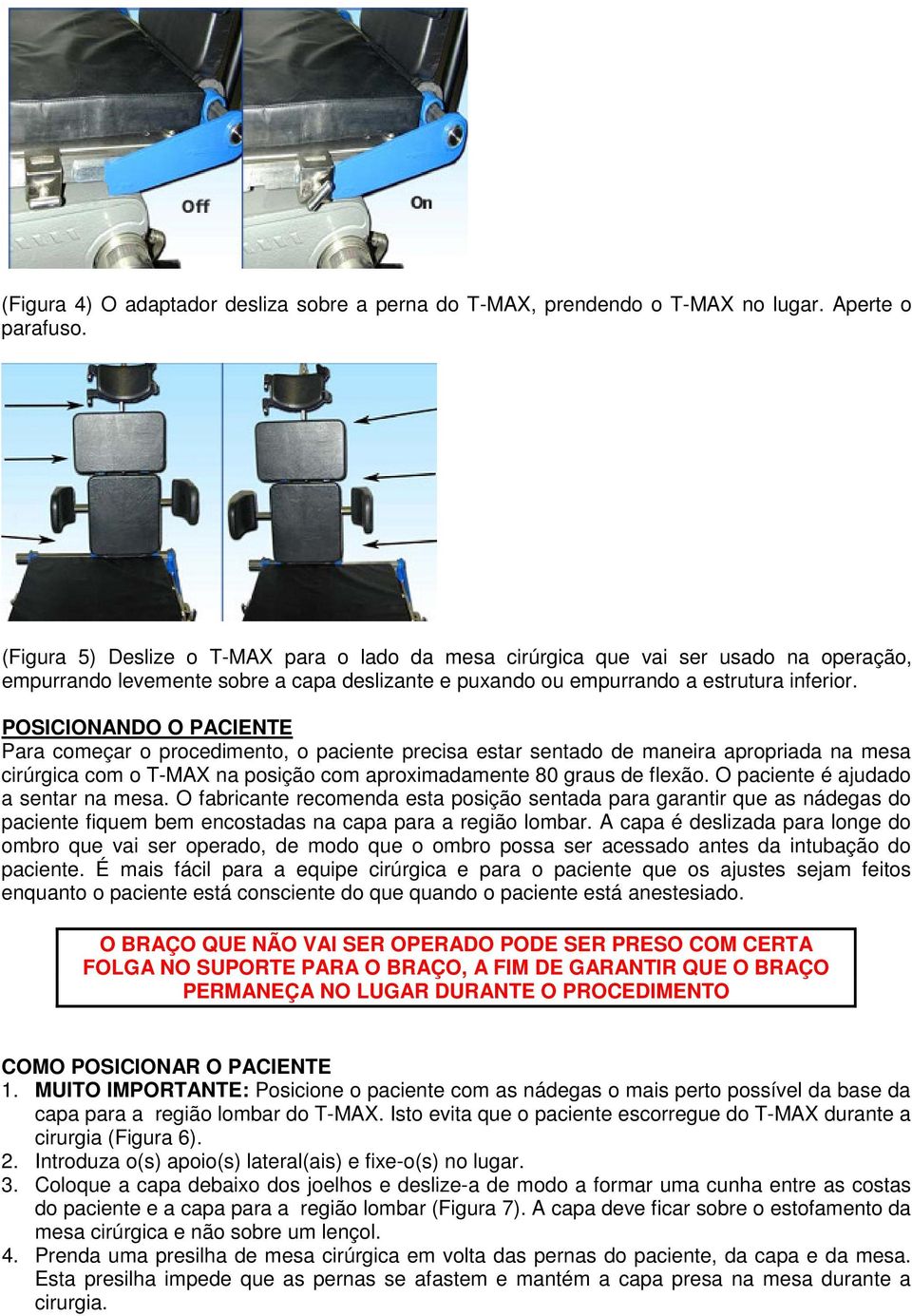 POSICIONANDO O PACIENTE Para começar o procedimento, o paciente precisa estar sentado de maneira apropriada na mesa cirúrgica com o T-MAX na posição com aproximadamente 80 graus de flexão.