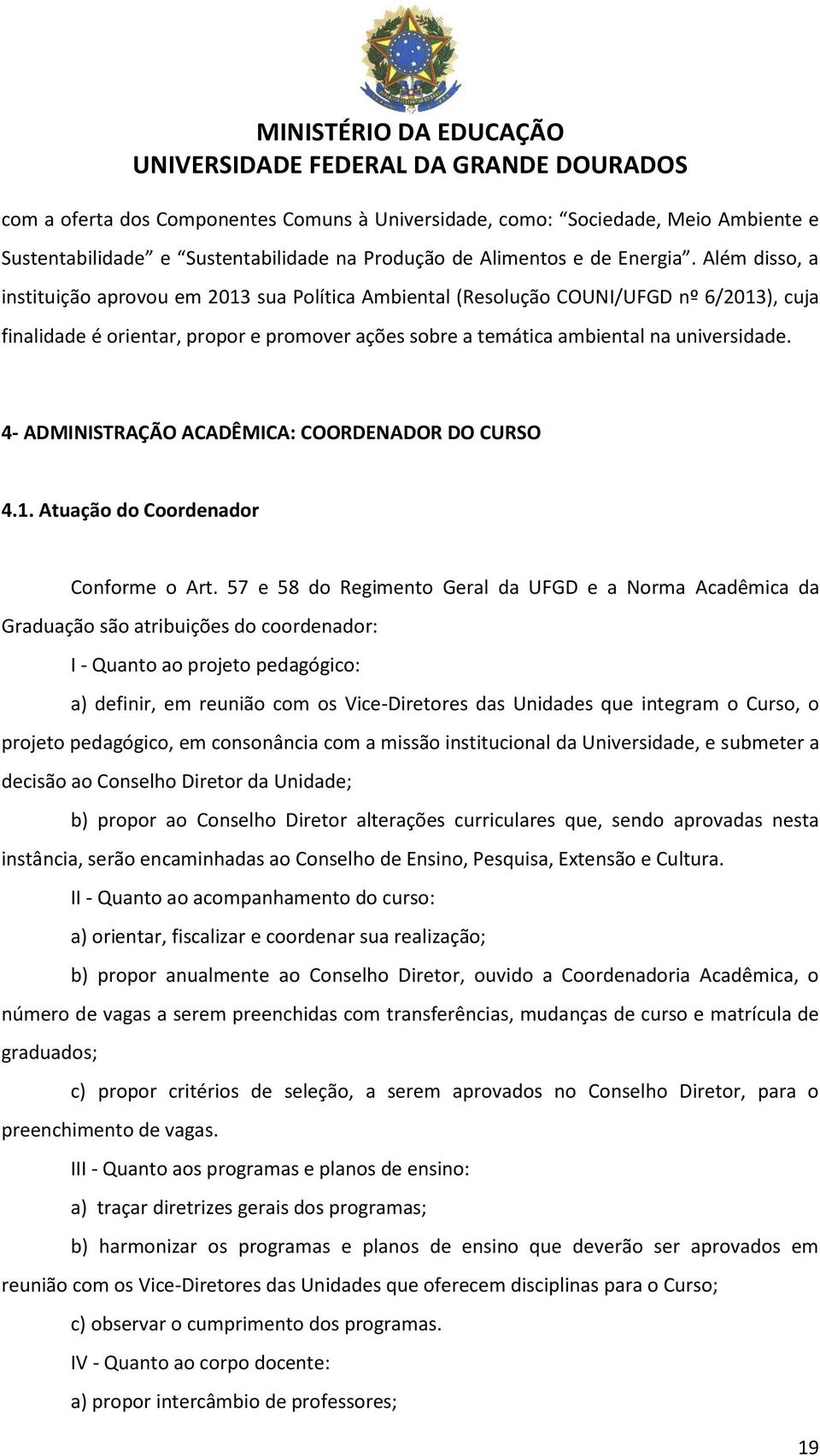 4- ADMINISTRAÇÃO ACADÊMICA: COORDENADOR DO CURSO 4.1. Atuação do Coordenador Conforme o Art.