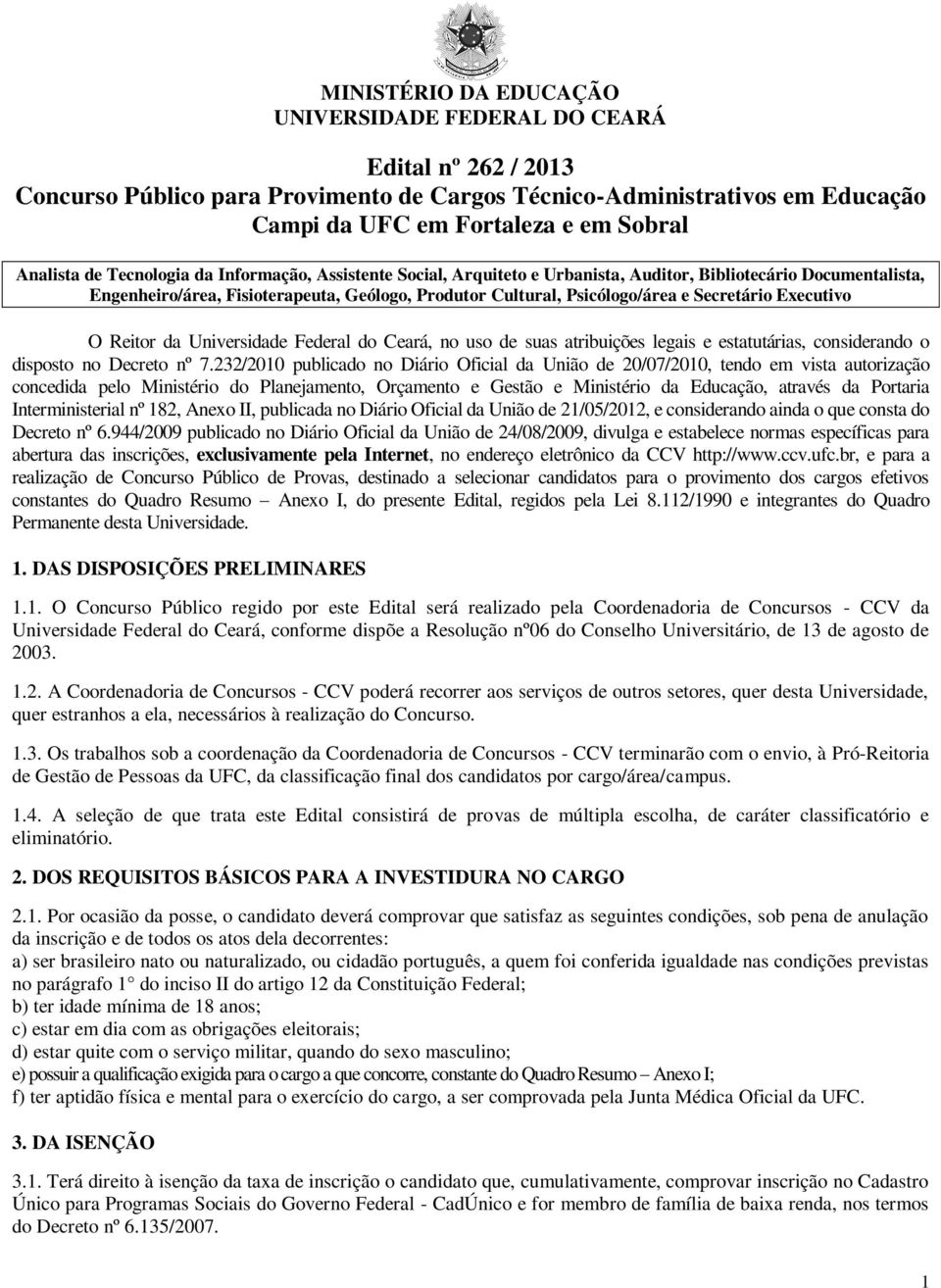 Executivo O Reitor da Universidade Federal do Ceará, no uso de suas atribuições legais e estatutárias, considerando o disposto no Decreto nº 7.