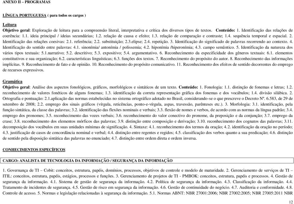 sequência temporal e espacial. 2. Identificação das relações coesivas: 2.1. referência; 2.2. substituição; 2.3.elipse; 2.4. repetição. 3.