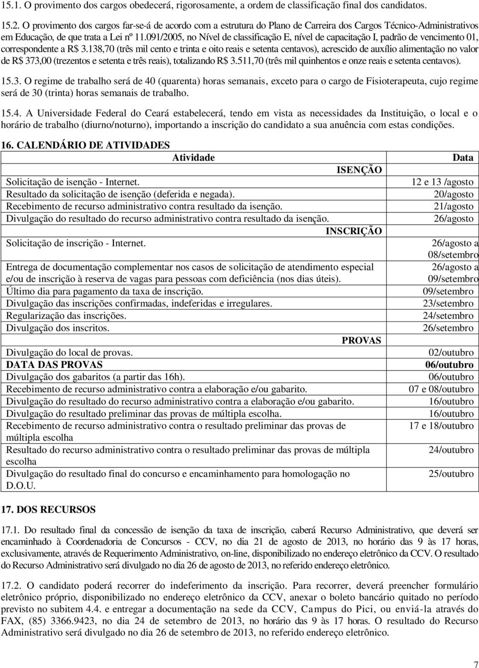 091/2005, no Nível de classificação E, nível de capacitação I, padrão de vencimento 01, correspondente a R$ 3.