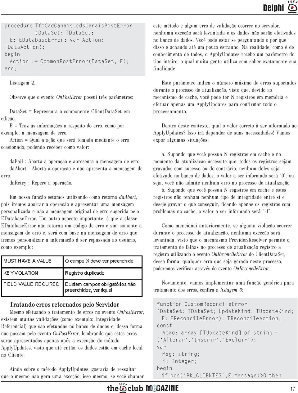 Action = Qual a ação que será tomada mediante o erro ocasionado, podendo receber como valor: dafail : Aborta a operação e apresenta a mensagem de erro.