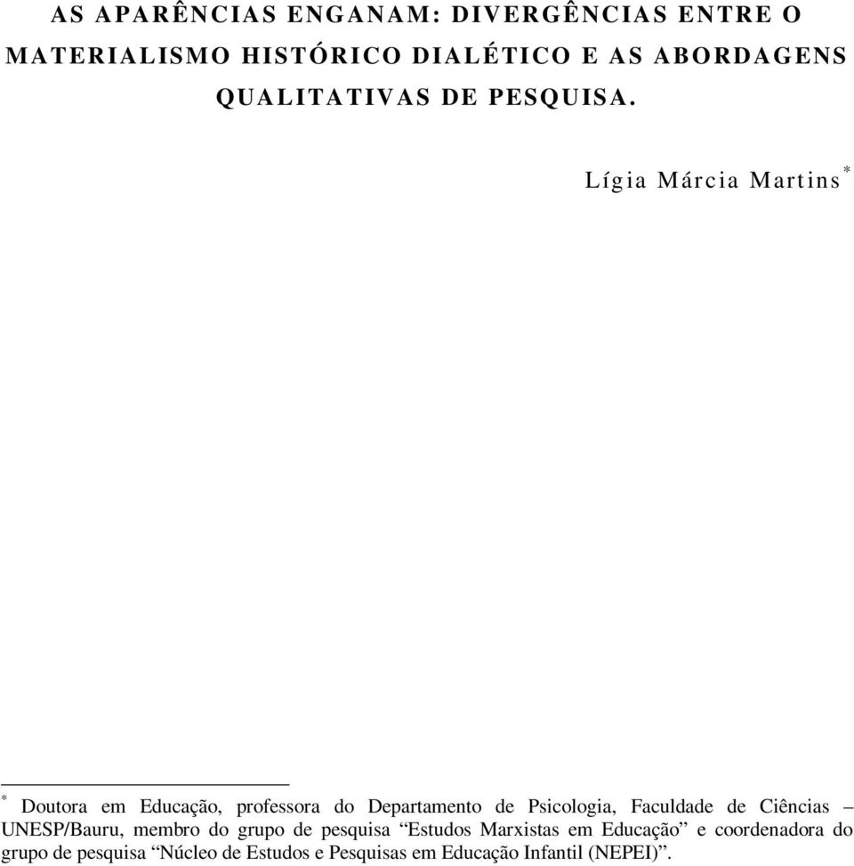 Líg ia Már cia Mart ins * * Doutora em Educação, professora do Departamento de Psicologia,