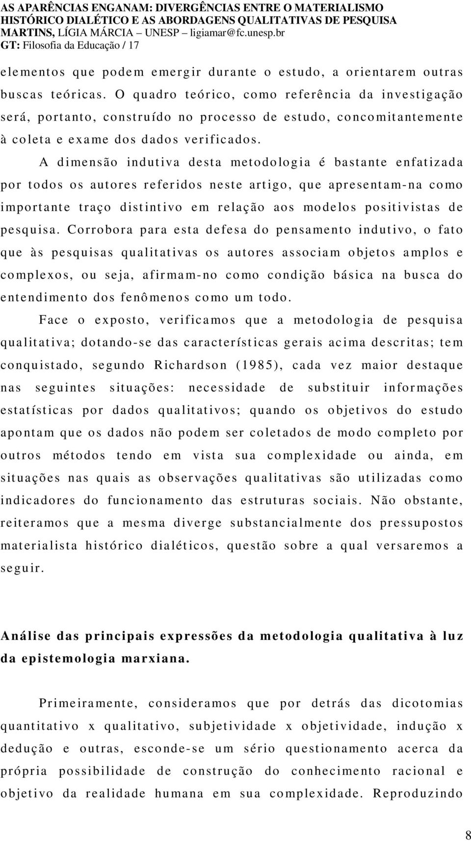 A d imensão indut iva desta metodo log ia é bastante enfat izada por todos os autores r efer idos neste art igo, que apr esent am- na co mo important e traço dist int ivo em r elação aos mo de lo s