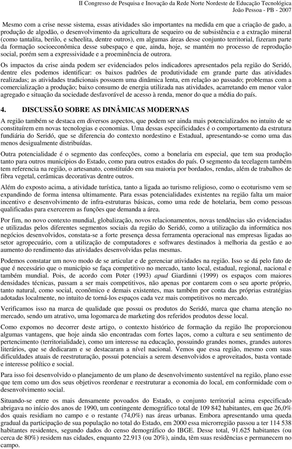 mantém no processo de reprodução social, porém sem a expressividade e a proeminência de outrora.