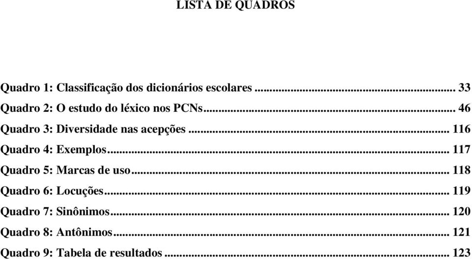 .. 116 Quadro 4: Exemplos... 117 Quadro 5: Marcas de uso... 118 Quadro 6: Locuções.