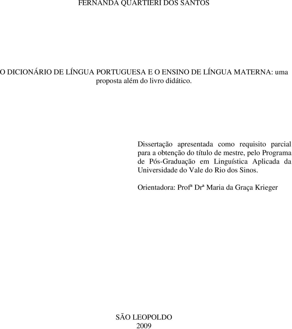 Dissertação apresentada como requisito parcial para a obtenção do título de mestre, pelo