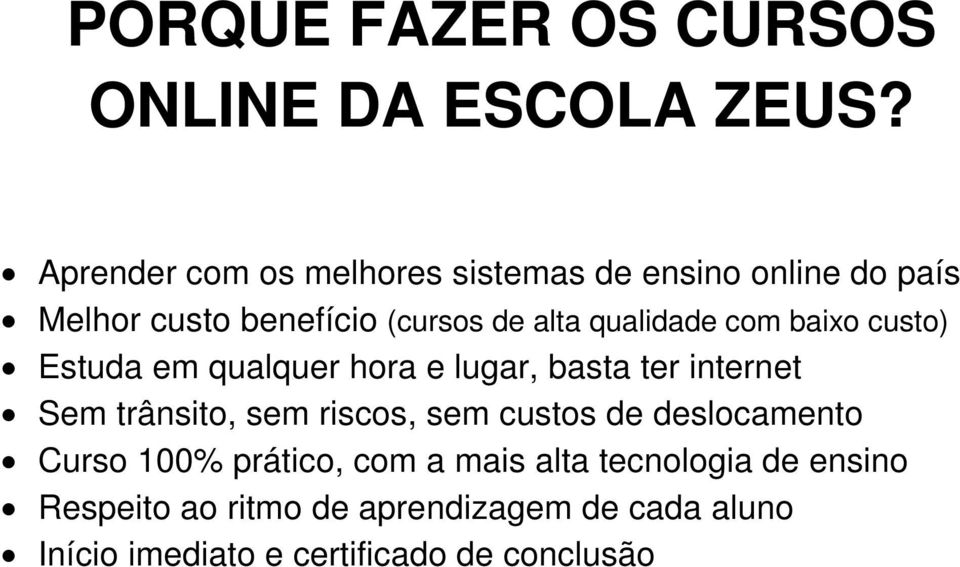 qualidade com baixo custo) Estuda em qualquer hora e lugar, basta ter internet Sem trânsito, sem riscos,