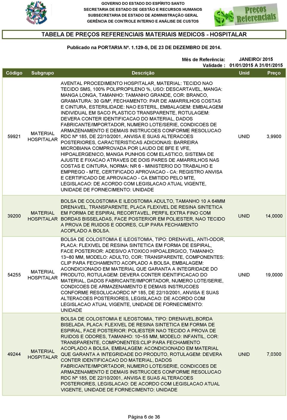 CONTER IDENTIFICACAO DO, DADOS POSTERIORES, CARACTERISTICAS ADICIONAIS: BARREIRA MICROBIANA COMPROVADA POR LAUDO DE BFE E VFE, HIPOALERGENICO, MANGA PUNHOS COM ELASTICO, SISTEMA DE AJUSTE E FIXACAO