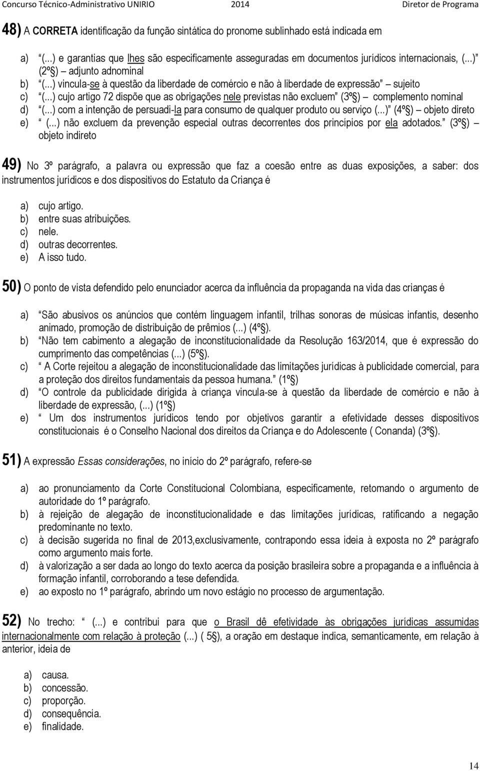 ..) cujo artigo 72 dispõe que as obrigações nele previstas não excluem (3º ) complemento nominal d) (...) com a intenção de persuadi-la para consumo de qualquer produto ou serviço (.