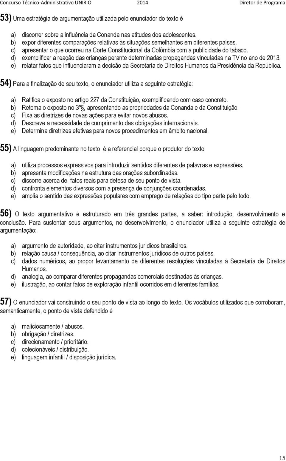 d) exemplificar a reação das crianças perante determinadas propagandas vinculadas na TV no ano de 2013.