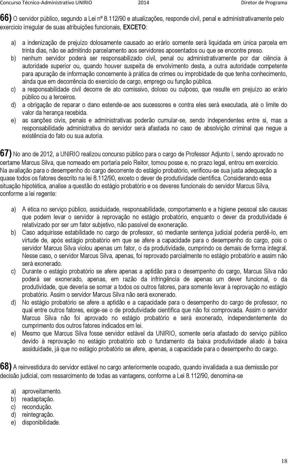 será liquidada em única parcela em trinta dias, não se admitindo parcelamento aos servidores aposentados ou que se encontre preso.