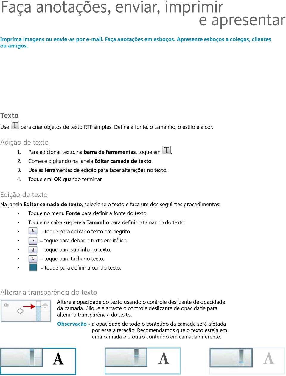 Comece digitando na janela Editar camada de texto. 3. Use as ferramentas de edição para fazer alterações no texto. 4. Toque em OK quando terminar.