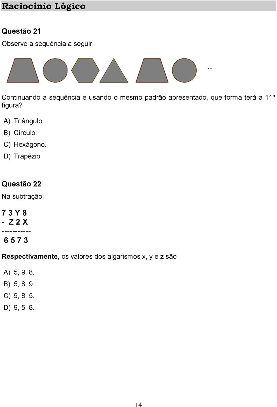 A) Triângulo. B) Círculo. C) Hexágono. D) Trapézio.