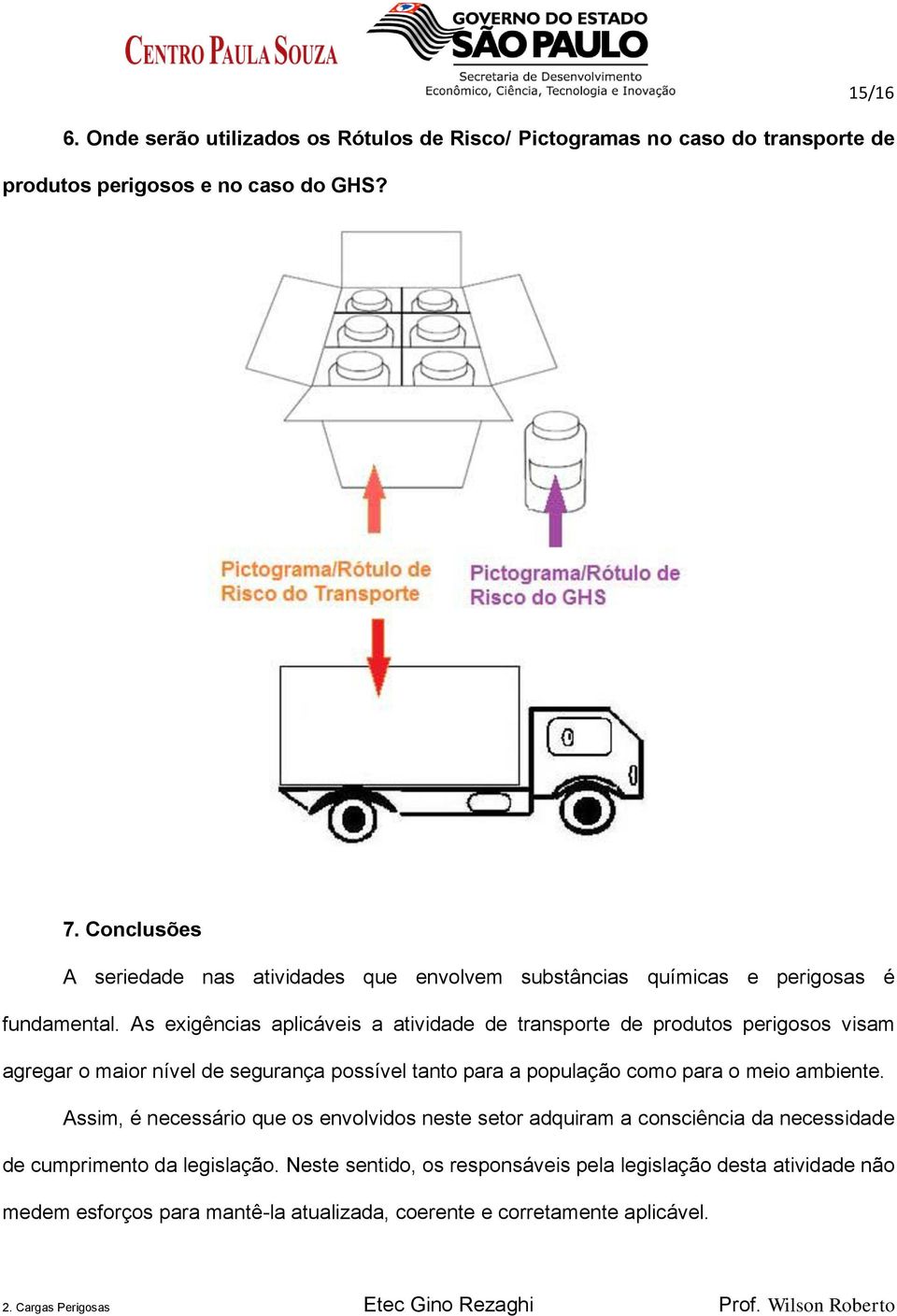 As exigências aplicáveis a atividade de transporte de produtos perigosos visam agregar o maior nível de segurança possível tanto para a população como para o meio