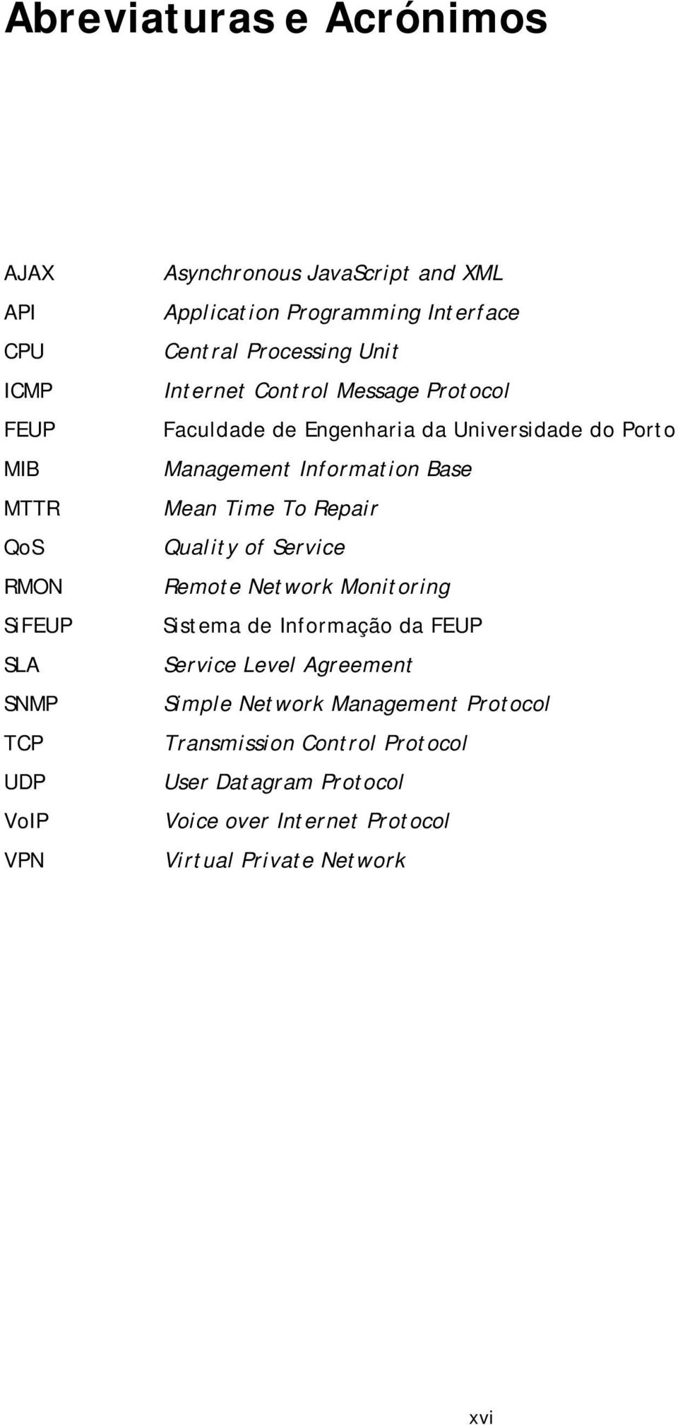 Management Information Base Mean Time To Repair Quality of Service Remote Network Monitoring Sistema de Informação da FEUP Service Level