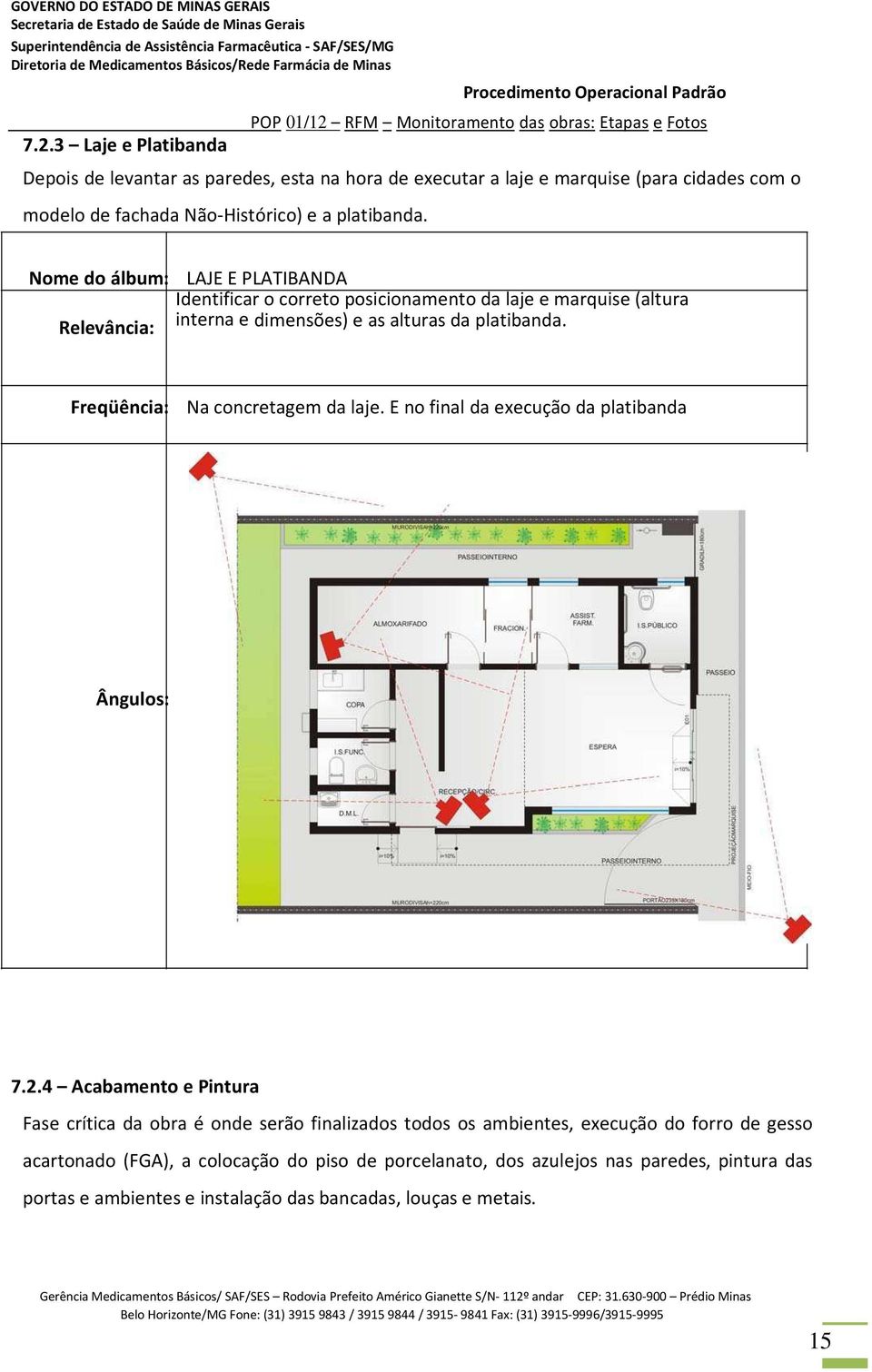 Freqüência: Na concretagem da laje. E no final da execução da platibanda Ângulos: 7.2.