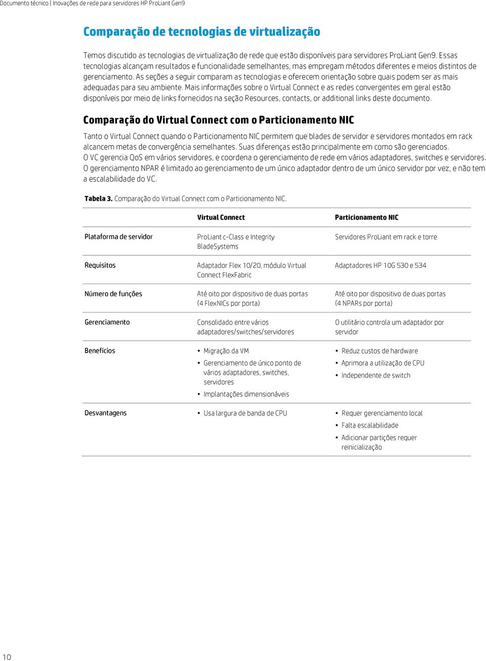 As seções a seguir comparam as tecnologias e oferecem orientação sobre quais podem ser as mais adequadas para seu ambiente.