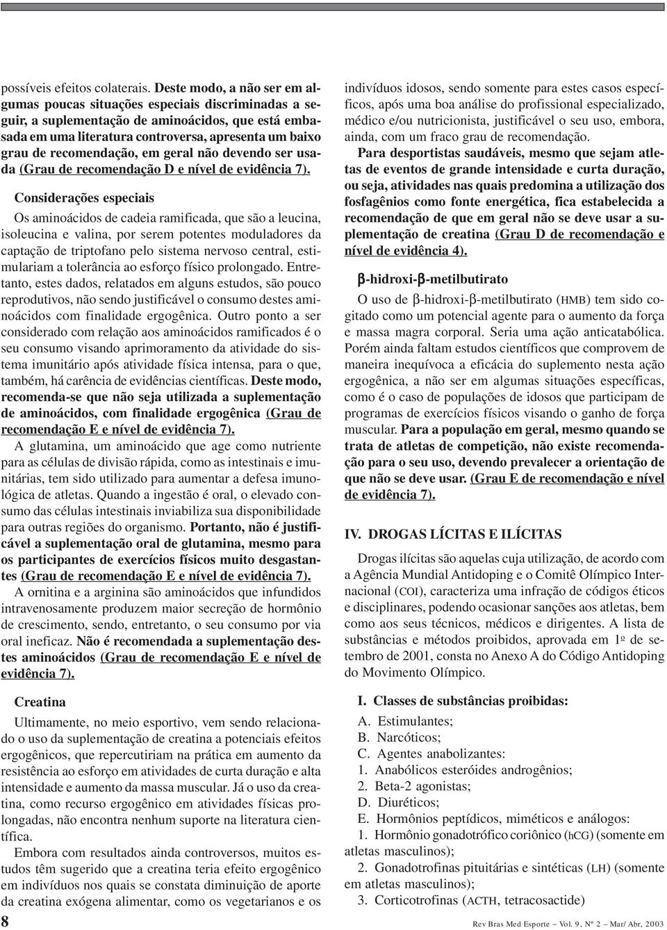 recomendação, em geral não devendo ser usada (Grau de recomendação D e nível de evidência 7).