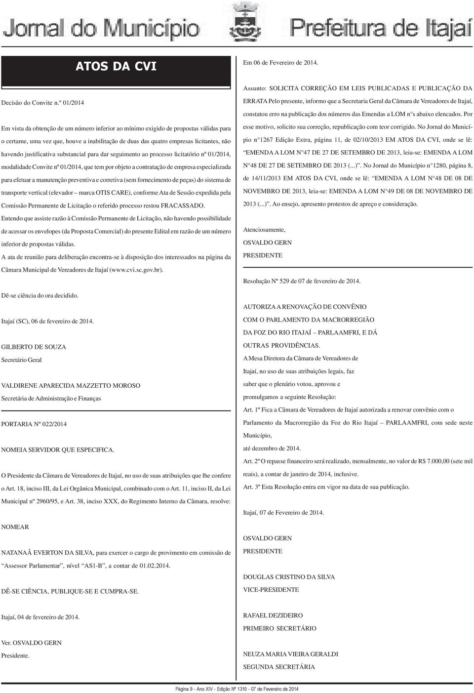 justificativa substancial para dar seguimento ao processo licitatório nº 01/2014, modalidade Convite nº 01/2014, que tem por objeto a contratação de empresa especializada para efetuar a manutenção