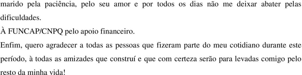 Enfim, quero agradecer a todas as pessoas que fizeram parte do meu cotidiano