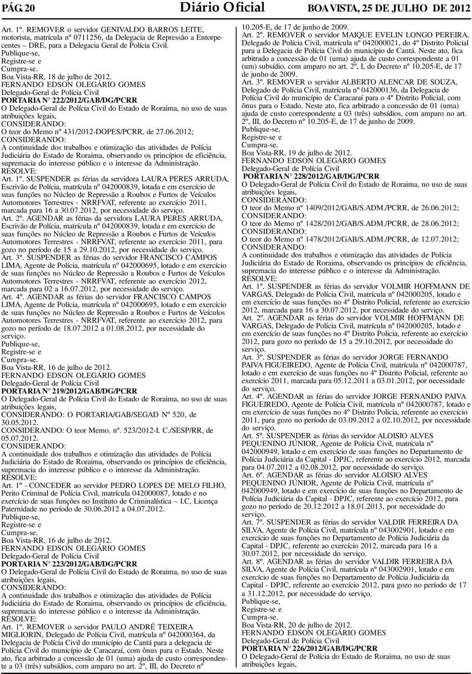 Publique-se, Registre-se e Cumpra-se. Boa Vista-RR, 18 de julho de 2012.