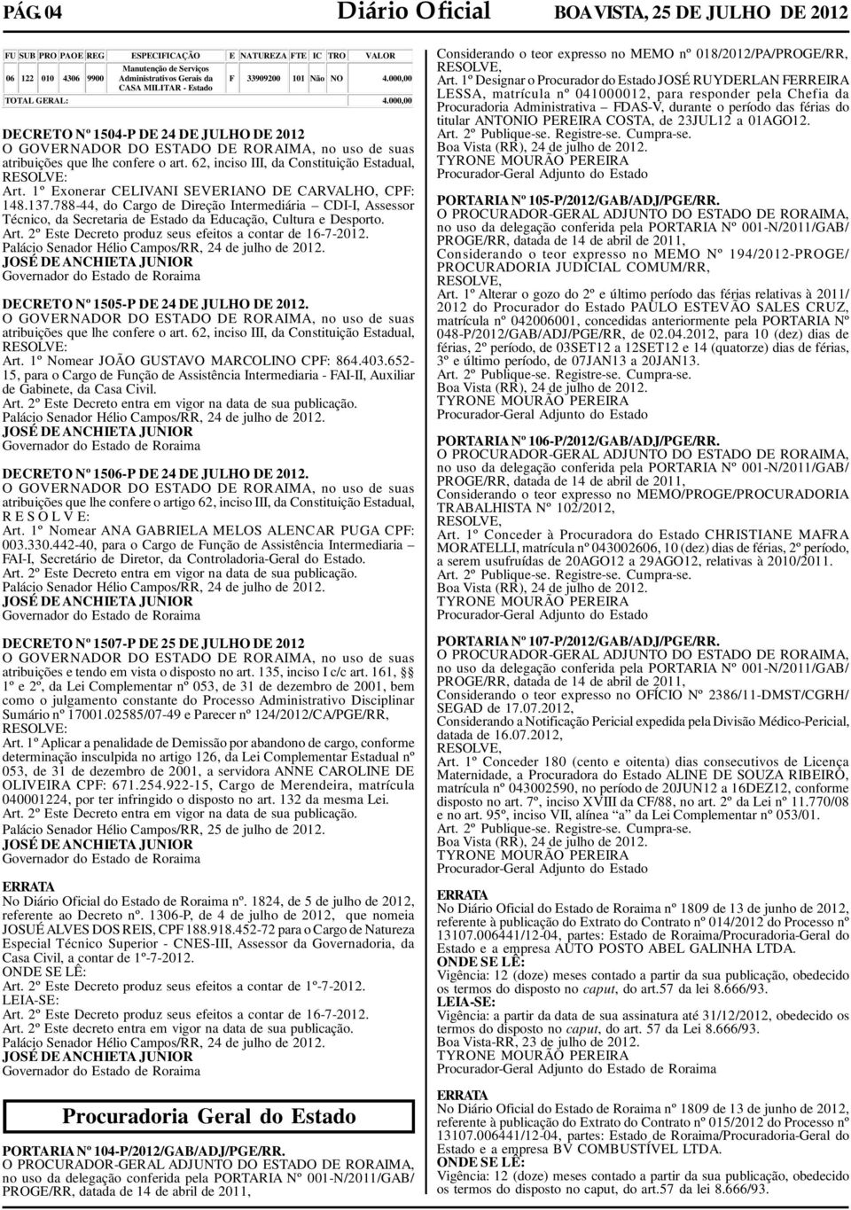 62, inciso III, da Constituição Estadual, Art. 1º Exonerar CELIVANI SEVERIANO DE CARVALHO, CPF: 148.137.