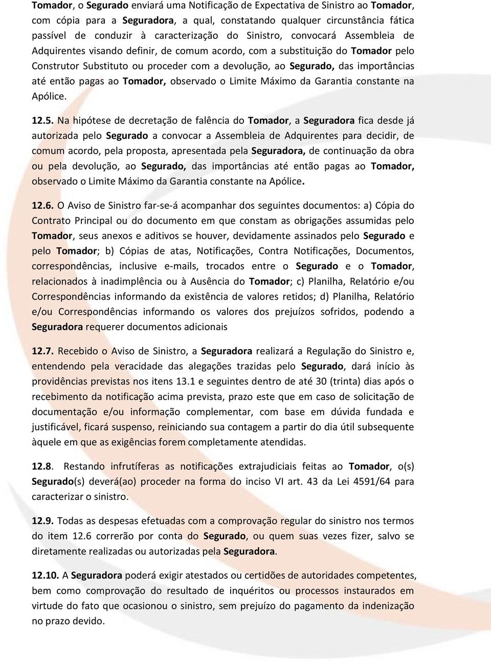 até então pagas ao Tomador, observado o Limite Máximo da Garantia constante na Apólice. 12.5.